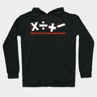 Dear Math, why do you have so much problems Hoodie